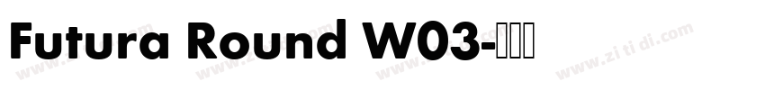 Futura Round W03字体转换 Futura Round W03字体转换